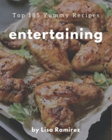 Top 185 Yummy Entertaining Recipes: Cook it Yourself with Yummy Entertaining Cookbook! B08HRZ2JKV Book Cover