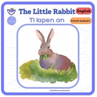 The Little Rabbit - Ti lapen an: Bilingual Book in Haitian Creole and English (Liv bileng an kreyòl Ayisyen - Bilingual books in Haitian Creole) B0FD8HCG7F Book Cover