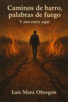 Caminos de barro, palabras de fuego: Y aún estoy aquí (Spanish Edition) B0G5DJNMJW Book Cover