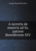 A Secretis de Musivis Ad SS. Patrem Benedictum XIV 5518977689 Book Cover