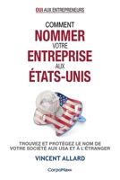 Comment nommer votre entreprise aux ?tats-Unis : Trouvez et prot?gez le nom de votre soci?t? aux USA et ? l'?tranger 1952012015 Book Cover