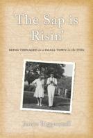 The Sap is Risin': Being teenaged in a small town in the 1930s 150859502X Book Cover