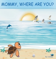 Mommy, Where Are You?: The story of a turtle hatchling who is separated from her family. 8"x 8",24 page, 24 illustrations. 0999416537 Book Cover