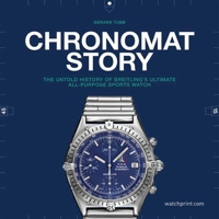 Chronomat Story: The untold history of Breitling's ultimate all-purpose sports watch (Watch Stories Collection) 2940506663 Book Cover