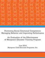 Promoting Social-Emotional Competence: Managing Behavior and Improving Performance: An Evaluation of the Effectiveness of Mariposa's Educator Training Program 1500255173 Book Cover