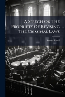 A Speech On The Propriety Of Revising The Criminal Laws 117499438X Book Cover