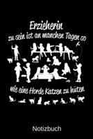 Erzieherin zu sein ist an manchen Tagen so wie eine Horde Katzen zu hüten: A5 Notizbuch für alle Erzieherinnen | Liniert 120 Seiten | Geschenk zum ... jeden der es brauchen kann (German Edition) 1699629846 Book Cover