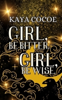 Girl, be Bitter. Girl, be Wise.: Take Heed. B0GMHP3JT1 Book Cover