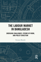The Labour Market in Bangladesh: Emerging Challenges, Future of Work, and Policy Direction (Routledge Studies in Development Economics) 1041094655 Book Cover
