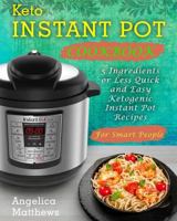 Keto Instant Pot Cookbook: 5 Ingredients or Less Quick and Easy Ketogenic Instant Pot Recipes for Smart People 1986494926 Book Cover