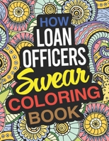 How Loan Officers Swear Coloring Book: A Loan Officer Coloring Book 167609363X Book Cover