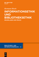 Informationsethik und Bibliotheksethik: Grundlagen und Praxis (Bibliotheks- und Informationspraxis, 68) 3110519593 Book Cover