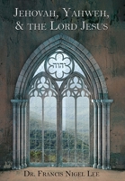 Jehovah, Yahweh, and the Lord Jesus: A Study in the History of Doctrine Anent God's Name JHVH B0H4WSRQRF Book Cover