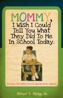 Mommy, I Wish I Could Tell You What They Did To Me In School Today 1770677801 Book Cover