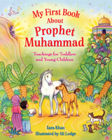 My First Book about Prophet Muhammad: Teachings for Toddlers and Young Children 0860377024 Book Cover