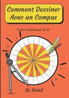 Comment Dessiner Avec Un Compas Fiche Technique N�12 Le soleil: Apprendre � Dessiner Pour Enfants de 6 ans - Dessin Au Compas - Cahier d'activit�s g�om�triques, artistiques et manuelles. B08NDT5J18 Book Cover