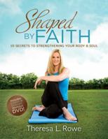 Shaped by Faith: 10 Secrets to Strengthening Your Body & Soul 0824947649 Book Cover