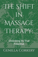 The SHIFT in Massage Therapy:: Unlocking its True Potential B0FSSK9C4C Book Cover