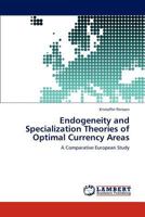 Endogeneity and Specialization Theories of Optimal Currency Areas: A Comparative European Study 3846516732 Book Cover