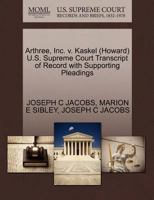 Arthree, Inc. v. Kaskel (Howard) U.S. Supreme Court Transcript of Record with Supporting Pleadings 1270539353 Book Cover