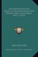 Die Elektrolytische Alkalichloridzerlegung Mit Starren Metallkathoden, Part 1 (1912) 1166757129 Book Cover