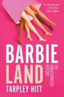 Barbieland: The Unauthorized History 1668031833 Book Cover