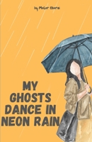 My Ghosts Dance in Neon Rain B0GWF3L2QB Book Cover