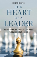The Heart of a Leader: Fifty-Two Emotional Intelligence Insights to Advance Your Career 1538132621 Book Cover