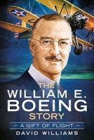 A Gift of Flight: The William E. Boeing Story 1625451164 Book Cover