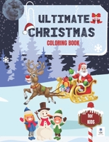 ULTIMATE CHRISTMAS COLORING BOOK for KIDS: Fun, Cute and Easy Christmas Gift or Present for Toddlers, Children and Preschoolers to Enjoy This Holiday B08P5Z2YJ7 Book Cover
