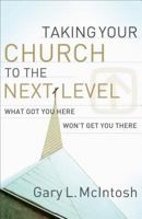 Taking Your Church to the Next Level: What Got You Here Won't Get You There 0801091985 Book Cover
