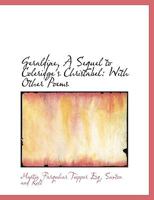 Geraldine, A Sequel to Coleridge's Christabel: With Other Poems 0530169487 Book Cover
