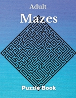 Adult Mazes Puzzle Book: Hard and Confusing Puzzles for Adults, Seniors and all other Puzzle Fans 1006871284 Book Cover