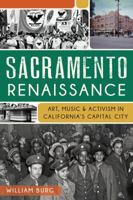 Sacramento Renaissance:: Art, Music and Activism in California's Capital City 1609499395 Book Cover