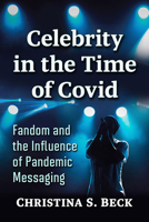 Celebrity in the Time of Covid: Fandom and the Influence of Pandemic Messaging 1476684928 Book Cover