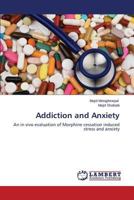 Addiction and Anxiety: An in vivo evaluation of Morphine cessation induced stress and anxiety 3659608505 Book Cover