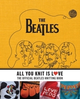 All You Knit Is Love: The Official Beatles Knitting Book B0CTYGTL2T Book Cover