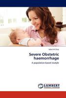 Severe Obstetric haemorrhage: A population-based studyle 3844387072 Book Cover