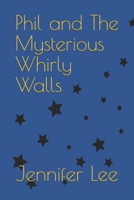 Phil And The Mysterious Whirly Walls B08DC6H2FQ Book Cover