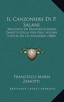 Il Canzoniere Di P. Salani: Raccolto Da Francesco Maria Zanotti Colla Vita Dell' Autore Scritta Da Lui Medesimo (1804) 1160818940 Book Cover