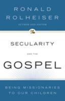 Secularity and the Gospel: Being Missionaries to Our Children 0824524128 Book Cover