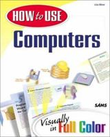 How to Use Computers: Visually in Full Color (How to Use...) 0789716453 Book Cover