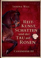Reitkunst, Schatten und der Tau auf Rosen: Cavendish III (German Edition) 3695745789 Book Cover