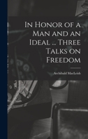In Honor of a Man and an Ideal ... Three Talks on Freedom 1258600390 Book Cover