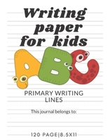 writing paper For kids: Primary writing lines for kids , Kindergarten writing paper with lines for ABC kids 1660225272 Book Cover