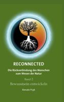 RECONNECTED - Die Rückverbindung des Menschen zum Wesen der Natur: Band 2 - Bewusstsein entwickeln 3347027825 Book Cover