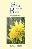 Sass Cancer Back: Living with Spirit 145688980X Book Cover