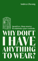 Why Don’t I Have Anything to Wear?: A Modern Guide to Sustainable Clothing 1684814944 Book Cover