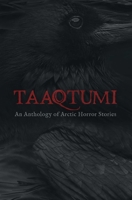 Taaqtumi: An Anthology of Arctic Horror Stories 1772272140 Book Cover
