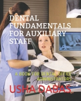 DENTAL FUNDAMENTALS FOR AUXILIARY STAFF: A BOOK FOR DENTAL OFFICE ADMINISTRATORS B08RSZGTN8 Book Cover